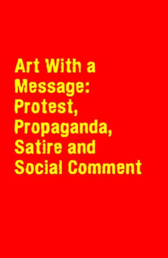 Art With a Message: Protest, Propaganda, Satire and Social Comment (1988)