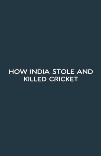 How India Stole and Killed Cricket (2023)