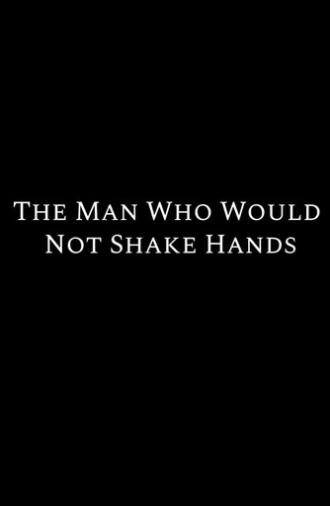 The Man Who Would Not Shake Hands (2018)