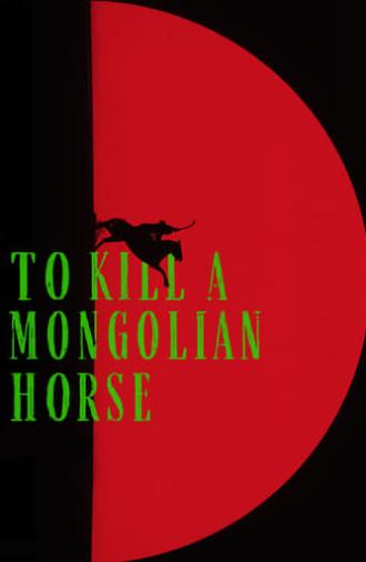 To Kill a Mongolian Horse (2024)