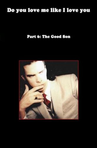Do You Love Me Like I Love You (Part 6: The Good Son) (2010)