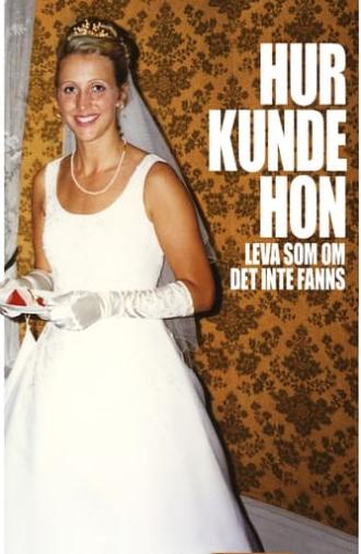 Hur kunde hon leva som om det inte fanns (2010)