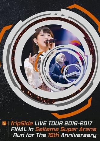 fripSide LIVE TOUR 2016-2017 FINAL in Saitama Super Arena -Run for the 15th Anniversary- (2017)