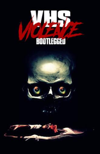 VHS Violence: Bootlegged (2022)