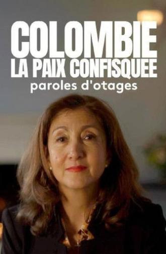 Colombie : la paix confisquée - Paroles d'otages (2024)