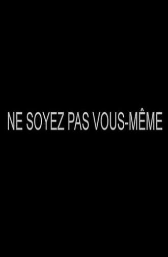 Ne soyez pas vous-même (2023)