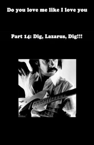 Do You Love Me Like I Love You (Part 14: Dig, Lazarus, Dig!!!) (2012)