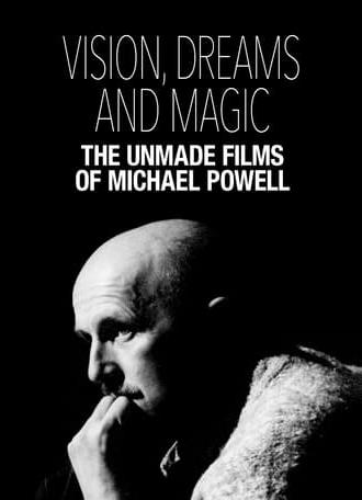 Visions, Dreams and Magic: The Unmade Films of Michael Powell (2024)