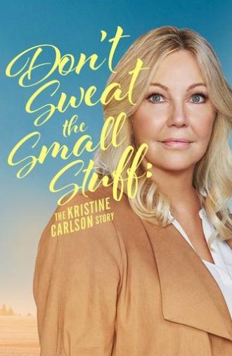 Don't Sweat the Small Stuff: The Kristine Carlson Story (2021)