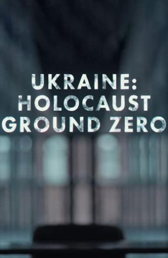 Ukraine: Holocaust Ground Zero (2023)