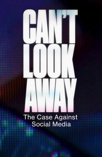 Can't Look Away: The Case Against Social Media (2025)