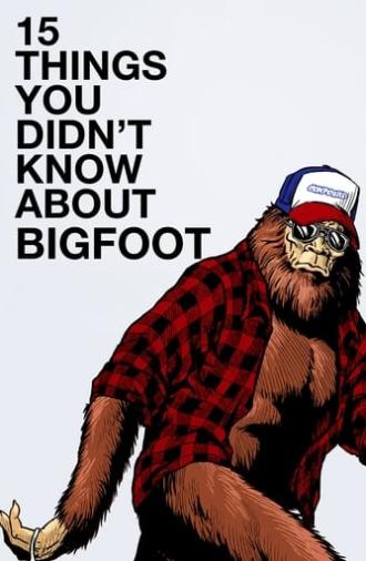 15 Things You Didn't Know About Bigfoot (2019)