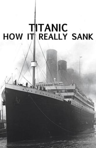 Titanic: How It Really Sank (2009)