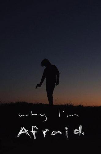 Why I'm Afraid (2016)