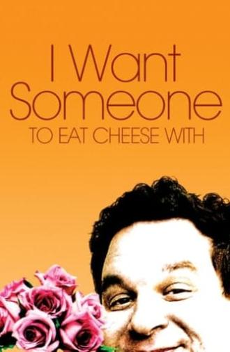 I Want Someone to Eat Cheese With (2006)