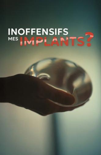 Inoffensifs, mes implants ? (2025)