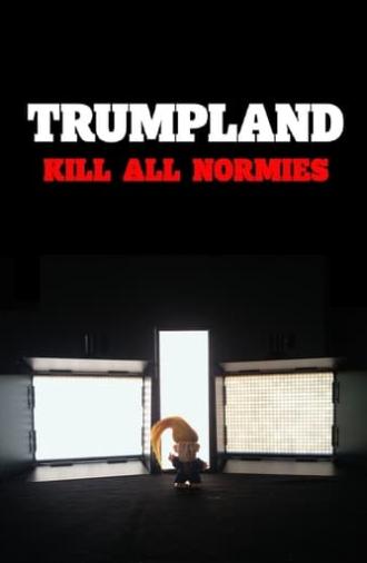 Trumpland: Kill All Normies (2017)