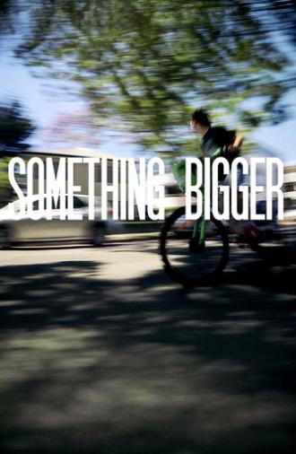 SOMETHING BIGGER (2026)