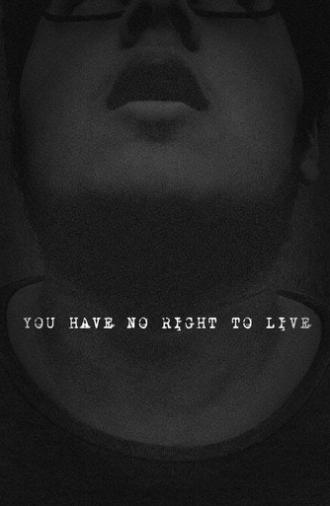 You Have No Right To Live (2021)