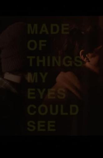 Made of Things My Eyes Could See (2016)
