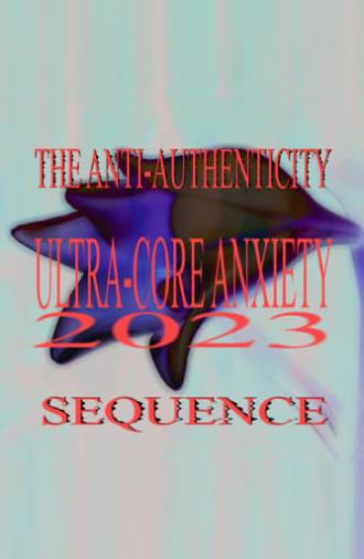 Ultra-Core Anxiety 2023: The Anti-Authenticity Sequence (2023)