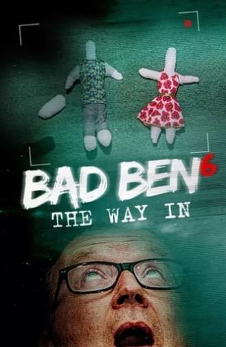 Bad Ben 6: The Way In (2019)