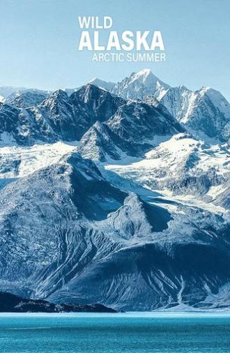 Wild Alaska: Arctic Summer (2019)