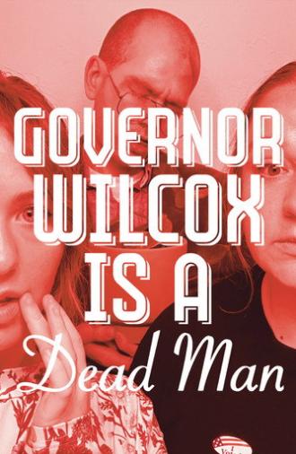 Governor Wilcox is a Dead Man (2025)
