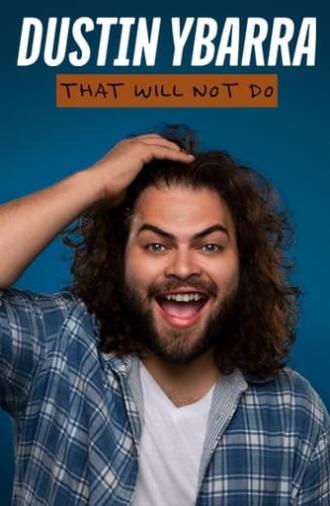 Dustin Ybarra: That Will Not Do (2024)