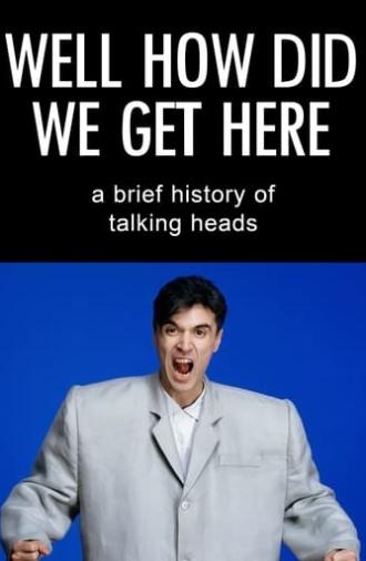 Well How Did We Get Here? A Brief History of Talking Heads (2017)