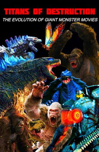 Titans of Destruction: The Evolution of Giant Monster Movies (2021)
