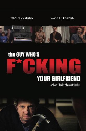 The Guy Who's Fucking Your Girlfriend (2013)