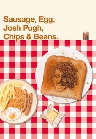 Josh Pugh: Sausage, Egg, Josh Pugh, Chips and Beans (2022)
