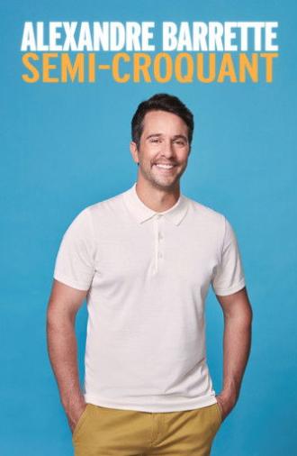 Alexandre Barrette: Semi-Croquant (2022)
