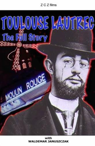 Toulouse-Lautrec: The Full Story (2006)