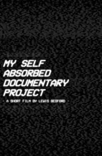 My Self Absorbed Documentary Project (2022)