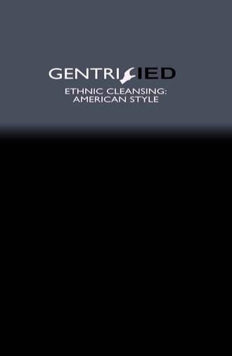 Gentrified: Ethnic Cleansing American Style (2017)