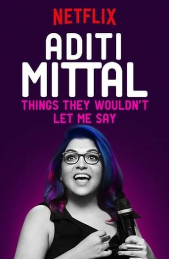 Aditi Mittal: Things They Wouldn't Let Me Say (2017)