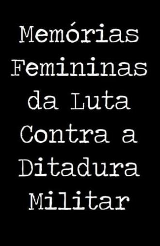 Memórias Femininas da Luta Contra a Ditadura Militar (2015)