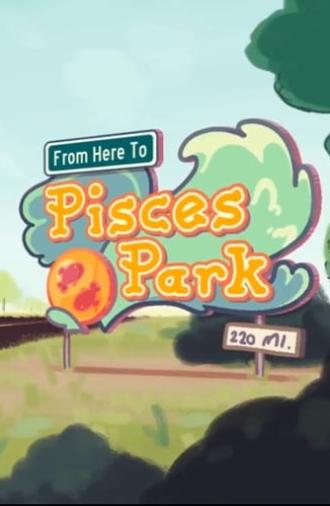 From Here to Pisces Park (2017)