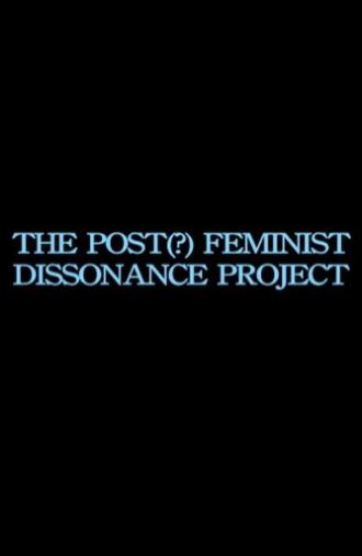 the post-feminist dissonance project (2013)