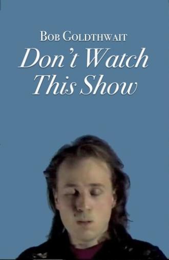 Bob Goldthwait: Don't Watch This Show (1986)