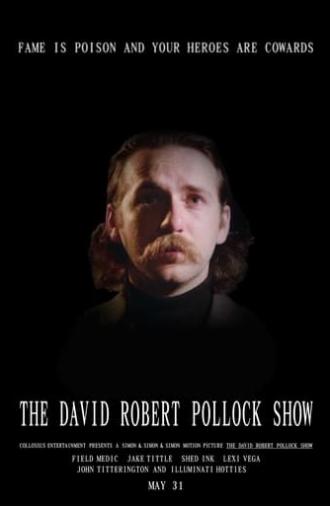 The David Robert Pollock Show: Fame Is Poison And Your Heroes Are Cowards (2024)