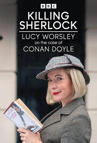 Killing Sherlock: Lucy Worsley on the Case of Conan Doyle (2023)