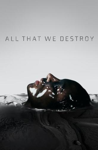 All That We Destroy (2019)