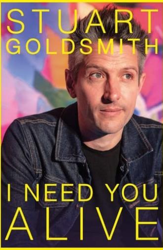 Stuart Goldsmith: I Need You Alive (2023)