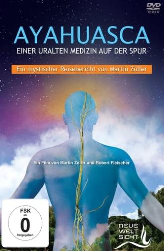 Ayahuasca: Einer uralten Medizin auf der Spur (2017)