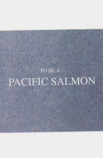 To Be A Pacific Salmon (2021)