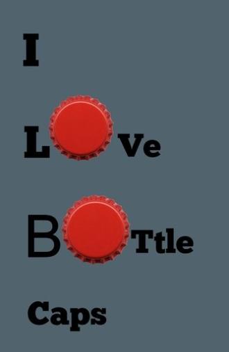 i love bottle caps (2025)