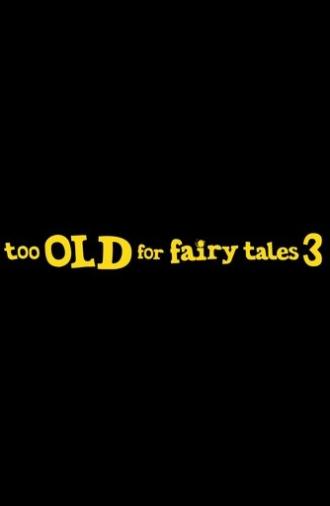 Too Old for Fairy Tales 3 (2026)